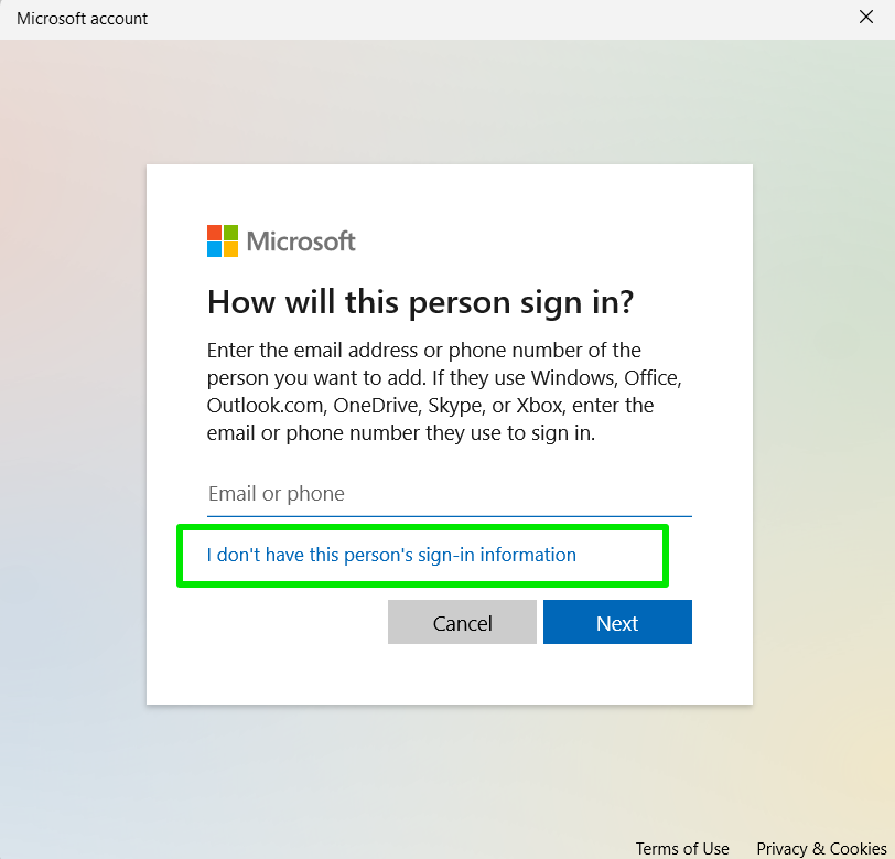 If you want to use a local account instead, select I don't have this person's sign-in information and click Add a user without a Microsoft account on the next page